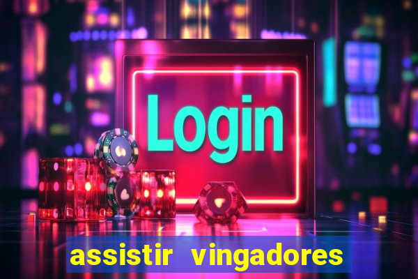 assistir vingadores ultimato completo dublado gratis